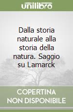 Dalla storia naturale alla storia della natura. Saggio su Lamarck libro