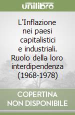 L'Inflazione nei paesi capitalistici e industriali. Ruolo della loro interdipendenza (1968-1978) libro