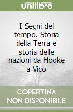 I Segni del tempo. Storia della Terra e storia delle nazioni da Hooke a Vico libro