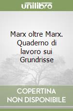 Marx oltre Marx. Quaderno di lavoro sui Grundrisse libro