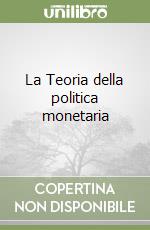 La Teoria della politica monetaria libro