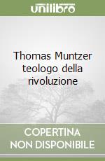 Thomas Muntzer teologo della rivoluzione libro