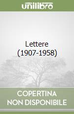 Lettere (1907-1958) libro