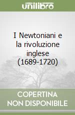 I Newtoniani e la rivoluzione inglese (1689-1720) libro