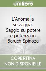 L'Anomalia selvaggia. Saggio su potere e potenza in Baruch Spinoza libro