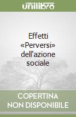 Effetti «Perversi» dell'azione sociale libro