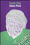 Enzo Paci. Il filosofo e la vita libro