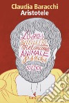Aristotele. Il pensiero e l'animale libro