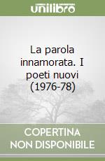 La parola innamorata. I poeti nuovi (1976-78)