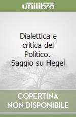 Dialettica e critica del Politico. Saggio su Hegel libro