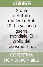 Storia dell'Italia moderna. Vol. 10: La seconda guerra mondiale. Il crollo del fascismo. La Resistenza. libro