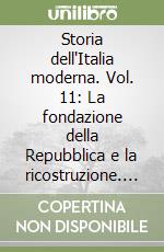 Storia dell'Italia moderna. Vol. 11: La fondazione della Repubblica e la ricostruzione. Considerazioni finali. libro