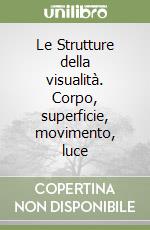 Le Strutture della visualità. Corpo, superficie, movimento, luce