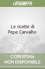 Le ricette di Pepe Carvalho libro