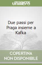 Due passi per Praga insieme a Kafka