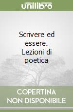 Scrivere ed essere. Lezioni di poetica libro