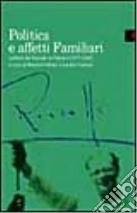 Politica e affetti familiari. Lettere di Amelia, Carlo e Nello Rosselli a Guglielmo, Leo e Nina Ferrero e Gina Lombroso Ferrero (1917-1943) libro