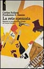 La rete spezzata. Rapporto 1998 su emarginazione e disagio nei contesti familiari libro