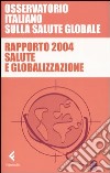 Rapporto 2004. Salute e globalizzazione libro