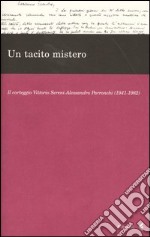 Un tacito mistero. Il carteggio Vittorio Sereni-Alessandro Parronchi (1941-1982)