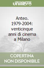 Anteo. 1979-2004: venticinque anni di cinema a Milano libro