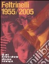 Feltrinelli 1955-2005. 50 anni di storia culturale attraverso le immagini libro