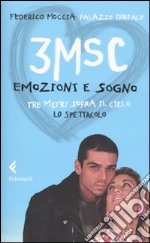 3MSC. Emozioni e sogno. Tre metri sopra il cielo. Lo spettacolo. Ediz. illustrata libro