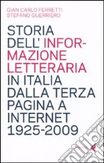 Storia dell'informazione letteraria in Italia dalla terza pagina a internet. 1925-2009 libro