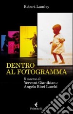 Dentro al fotogramma. Il cinema di Yervant Gianikian e Angela Ricci Lucchi