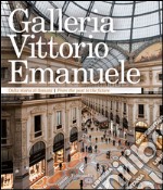 Galleria Vittorio Emanuele. Dalla storia al domani. Ediz. italiana e inglese libro