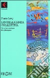 L'intelligenza collettiva. Per un'antropologia del cyberspazio libro di Lévy Pierre