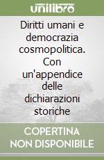 Diritti umani e democrazia cosmopolitica. Con un'appendice delle dichiarazioni storiche libro