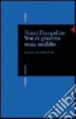 Non c'è giustizia senza conflitto. Democrazia come confronto di idee libro