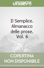 Il Semplice. Almanacco delle prose. Vol. 6 libro