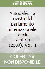 Autodafè. La rivista del parlamento internazionale degli scrittori (2000). Vol. 1 libro