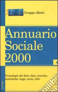 Annuario sociale 2000. Cronologie dei fatti, dati, ricerche, statistiche, leggi, nomi, cifre libro