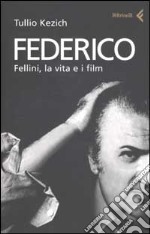 Federico. Fellini, la vita e i film