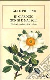 In giardino non si è mai soli. Diario di un giardiniere curioso libro