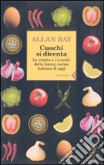 Cuochi si diventa. Le ricette e i trucchi della buona cucina italiana di oggi. Vol. 1 libro