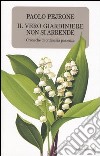 Il vero giardiniere non si arrende. Cronache di ordinaria pazienza libro di Pejrone Paolo