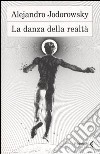 La danza della realtà libro di Jodorowsky Alejandro