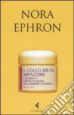 Il collo mi fa impazzire. Tormenti e beatitudini dell'essere donna