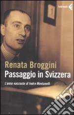 Passaggio in Svizzera. L'anno nascosto di Indro Montanelli libro