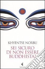 Sei sicuro di non essere buddhista? libro