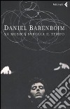 La musica sveglia il tempo libro di Barenboim Daniel Cheah E. (cur.)