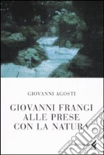 Giovanni Frangi alle prese con la natura. Ediz. illustrata libro