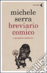 Breviario comico. A perpetua memoria libro