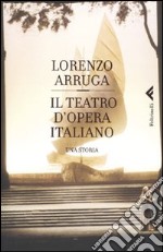 Il teatro d'opera italiano libro