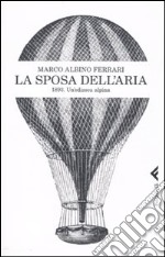 La sposa dell'aria. 1893. Un'odissea alpina libro