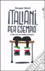 Italiani, per esempio. L'Italia vista dai bambini immigrati libro